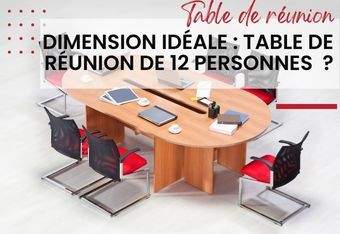 Quelle est la dimension idéale pour une table de réunion de 12 personnes ?